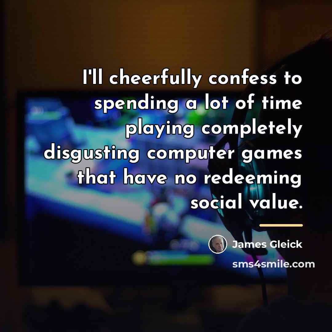 “I'll cheerfully confess to spending a lot of time playing…” quote by James Gleick
