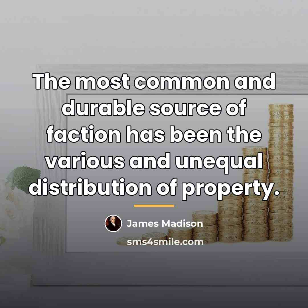 “The most common and durable source of faction has been…” quote by James Madison