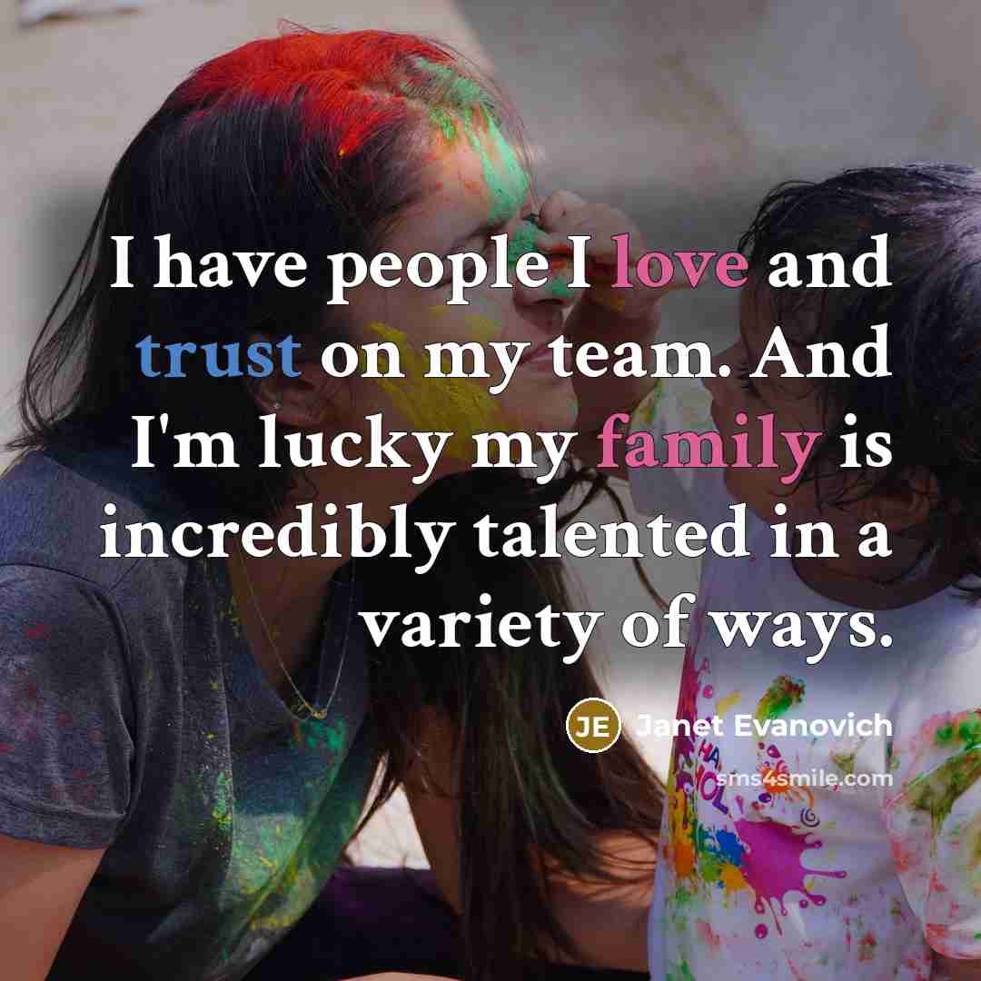 “I have people I love and trust on my team.…” quote by Janet Evanovich