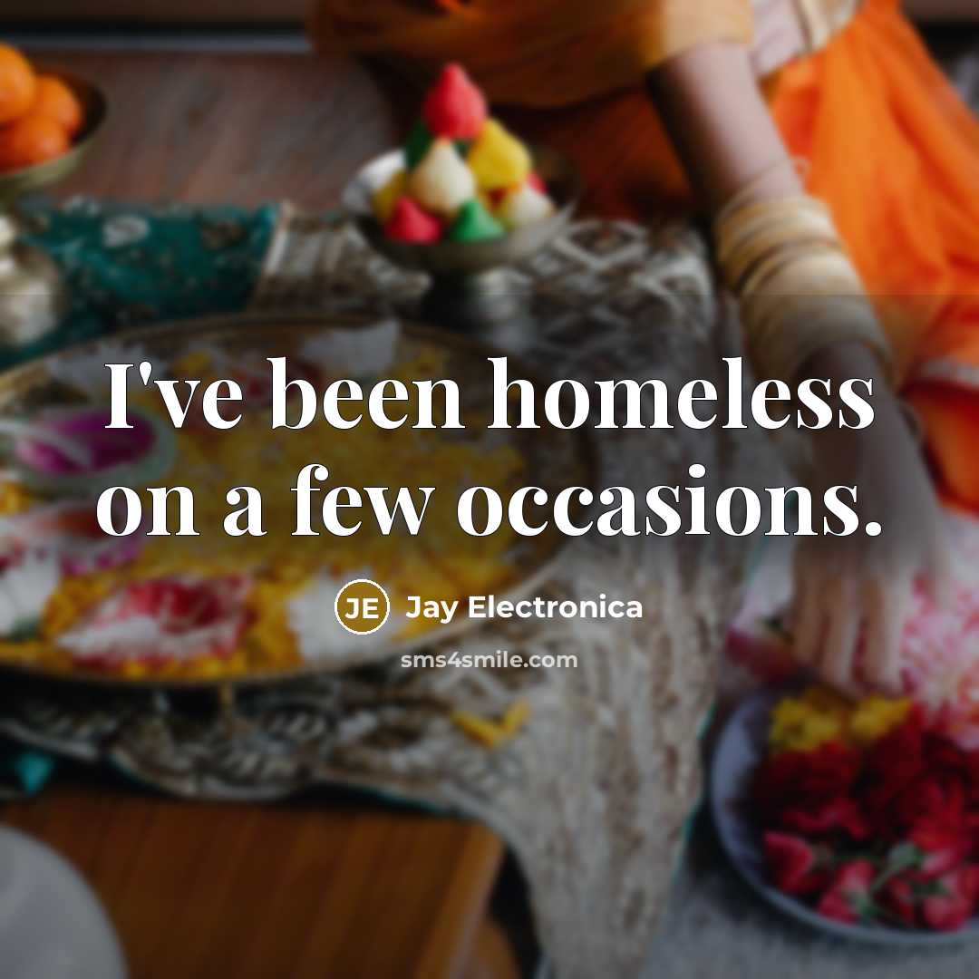 “I've been homeless on a few occasions.…” quote by Jay Electronica