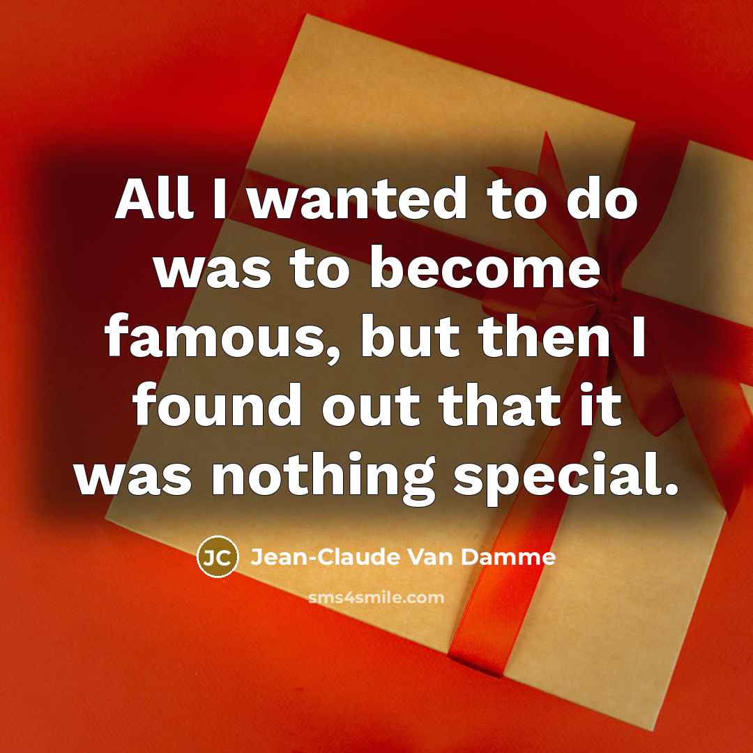 “All I wanted to do was to become famous, but…” quote by Jean-Claude Van Damme