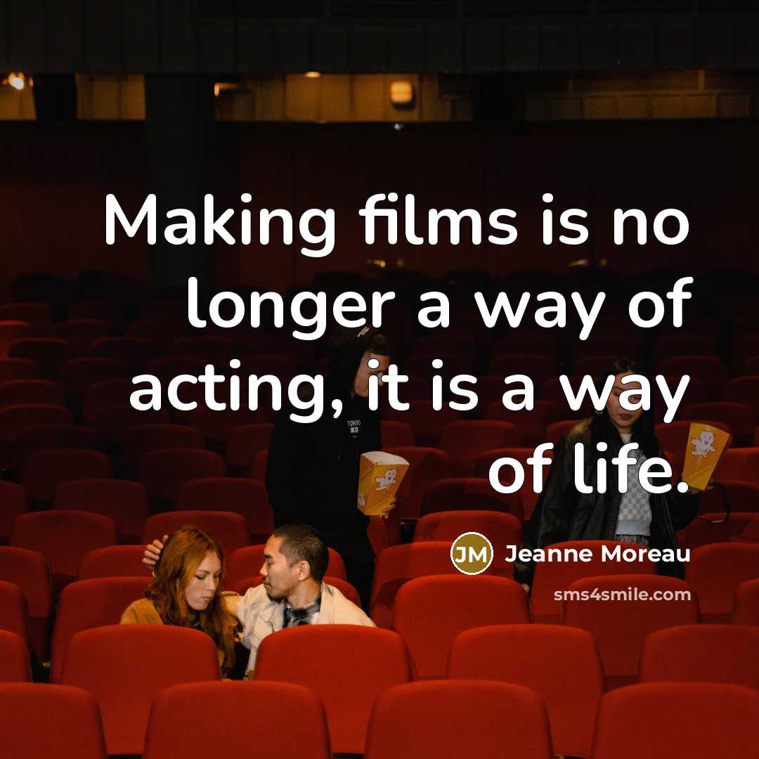 “Making films is no longer a way of acting, it…” quote by Jeanne Moreau