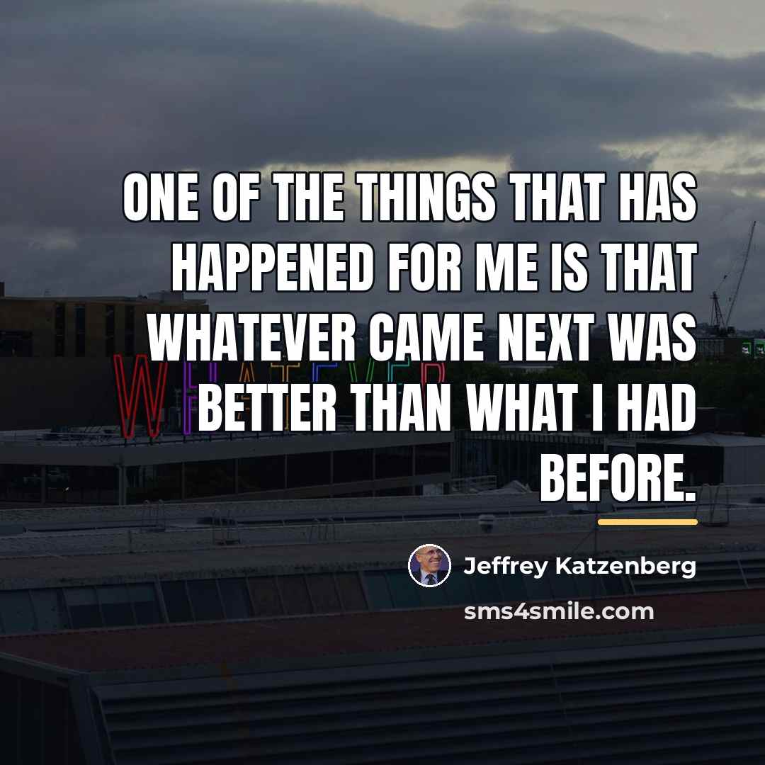 “One of the things that has happened for me is…” quote by Jeffrey Katzenberg