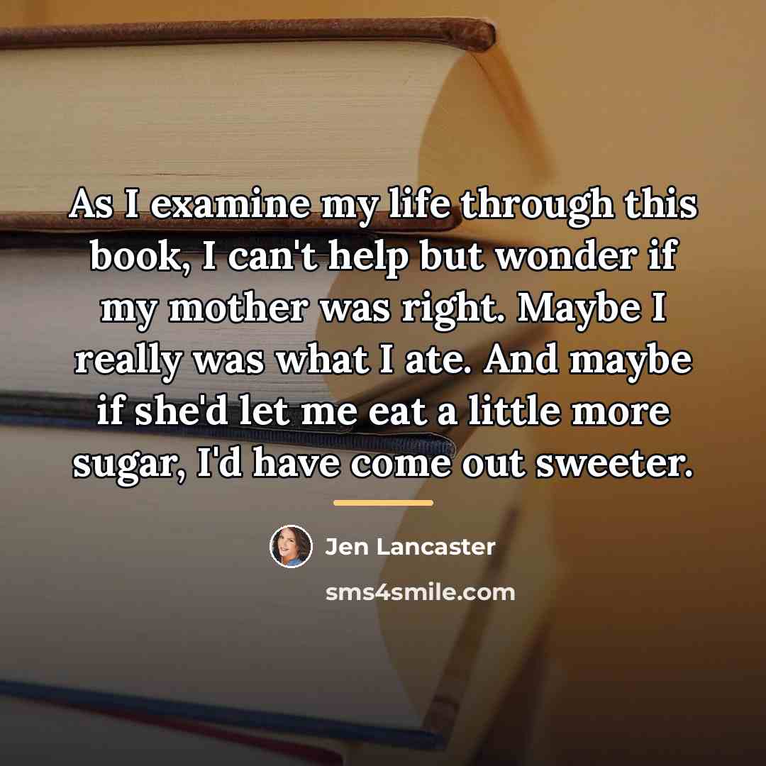 “As I examine my life through this book, I can't…” quote by Jen Lancaster
