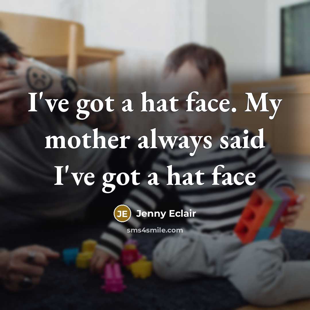 “I've got a hat face. My mother always said I've got a hat face” quote by Jenny Eclair