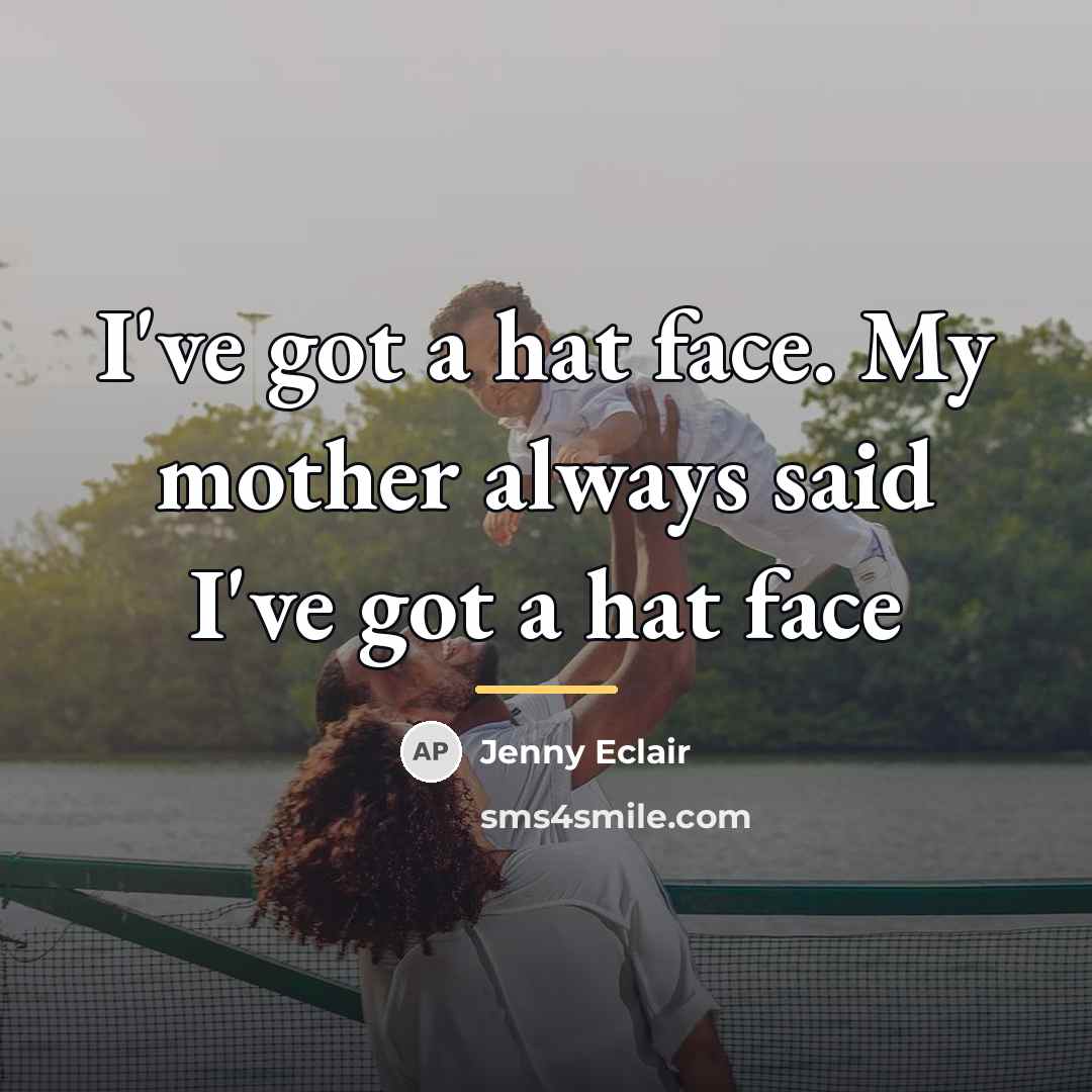 “I've got a hat face. My mother always said I've…” quote by Jenny Eclair