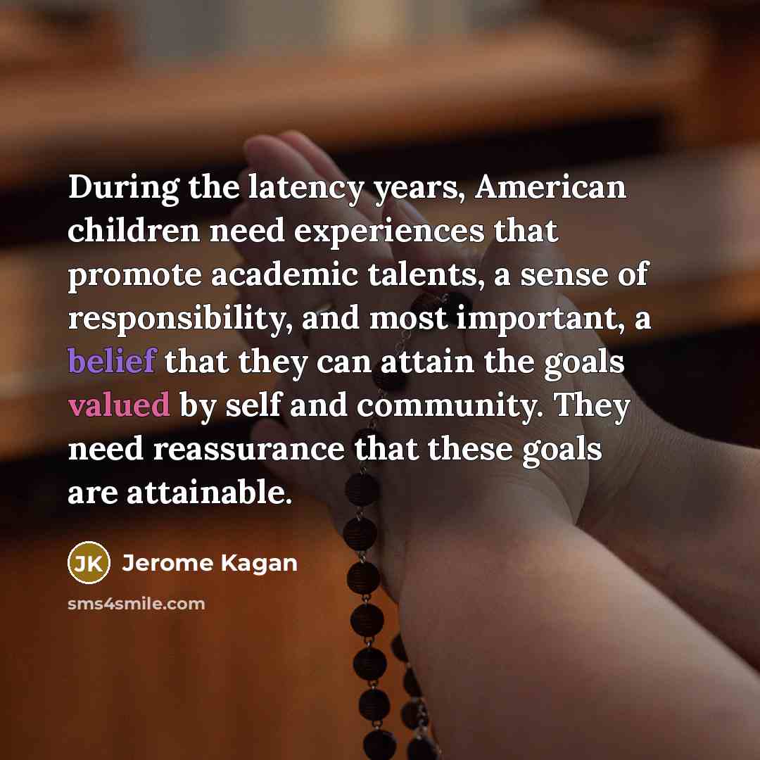 “During the latency years, American children need experiences that promote…” quote by Jerome Kagan