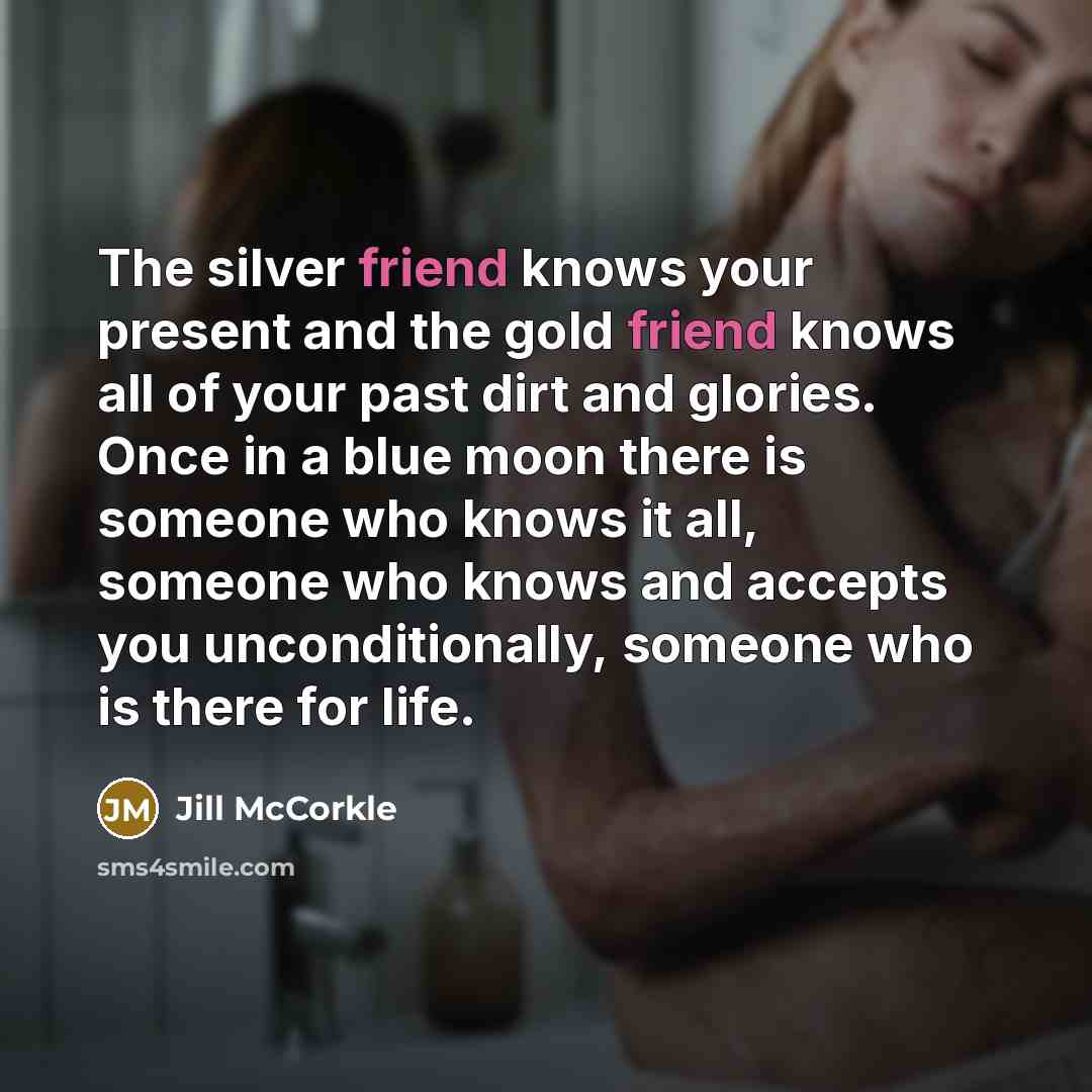 “The silver friend knows your present and the gold friend…” quote by Jill McCorkle