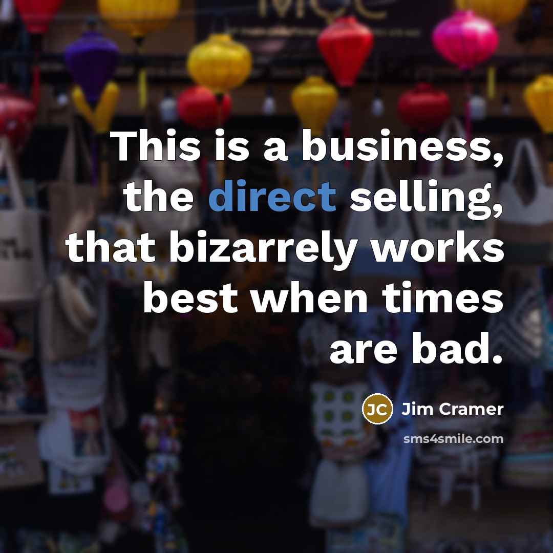 “This is a business, the direct selling, that bizarrely works…” quote by Jim Cramer