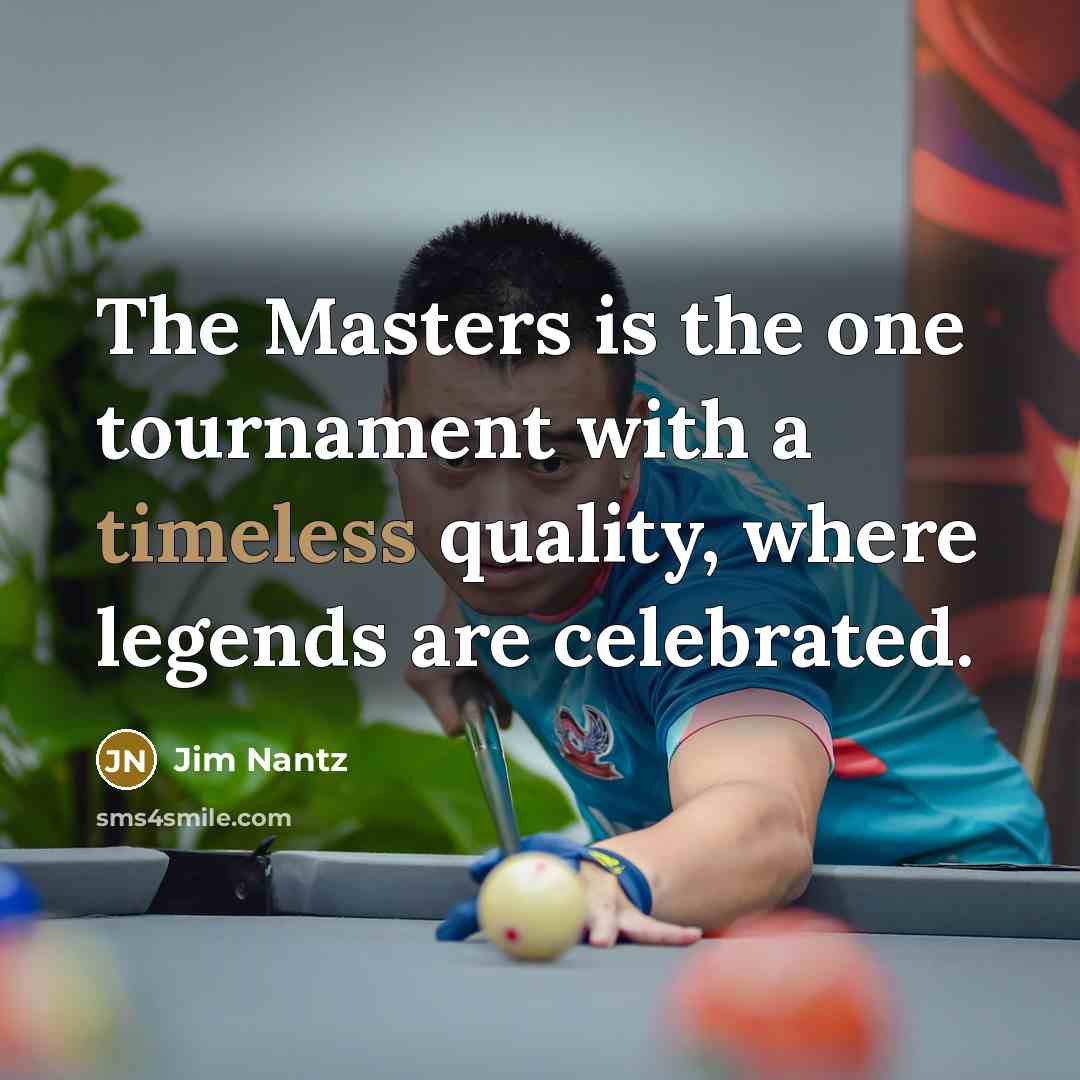“The Masters is the one tournament with a timeless quality,…” quote by Jim Nantz