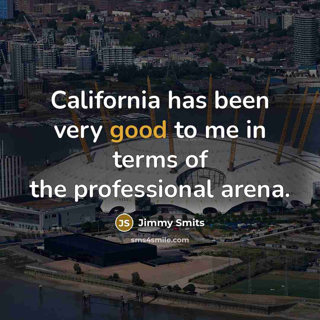 “California has been very good to me in terms of…” quote by Jimmy Smits