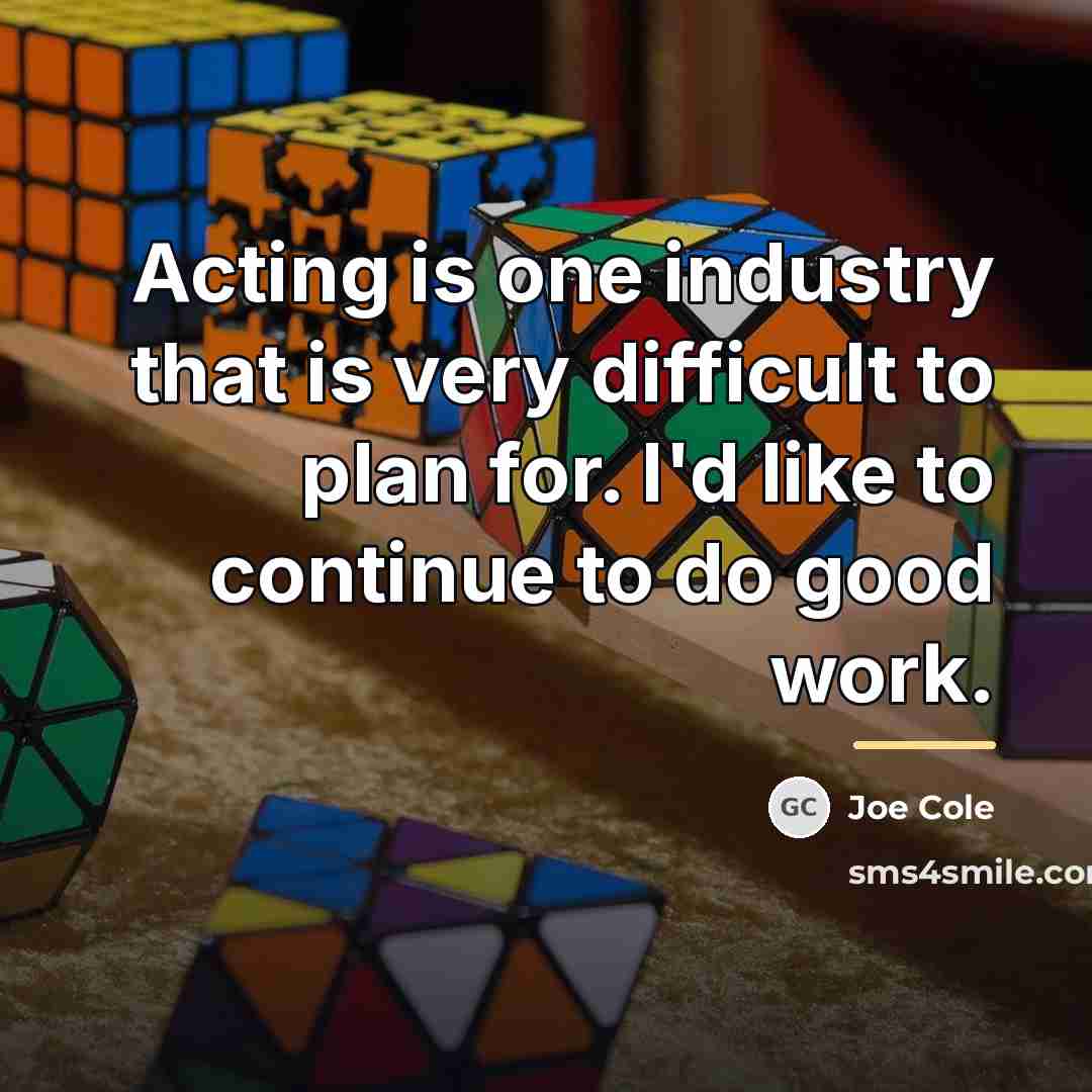 “Acting is one industry that is very difficult to plan…” quote by Joe Cole