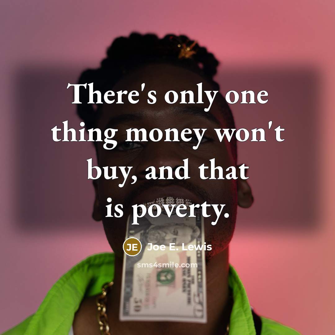 “There's only one thing money won't buy, and that is…” quote by Joe E. Lewis