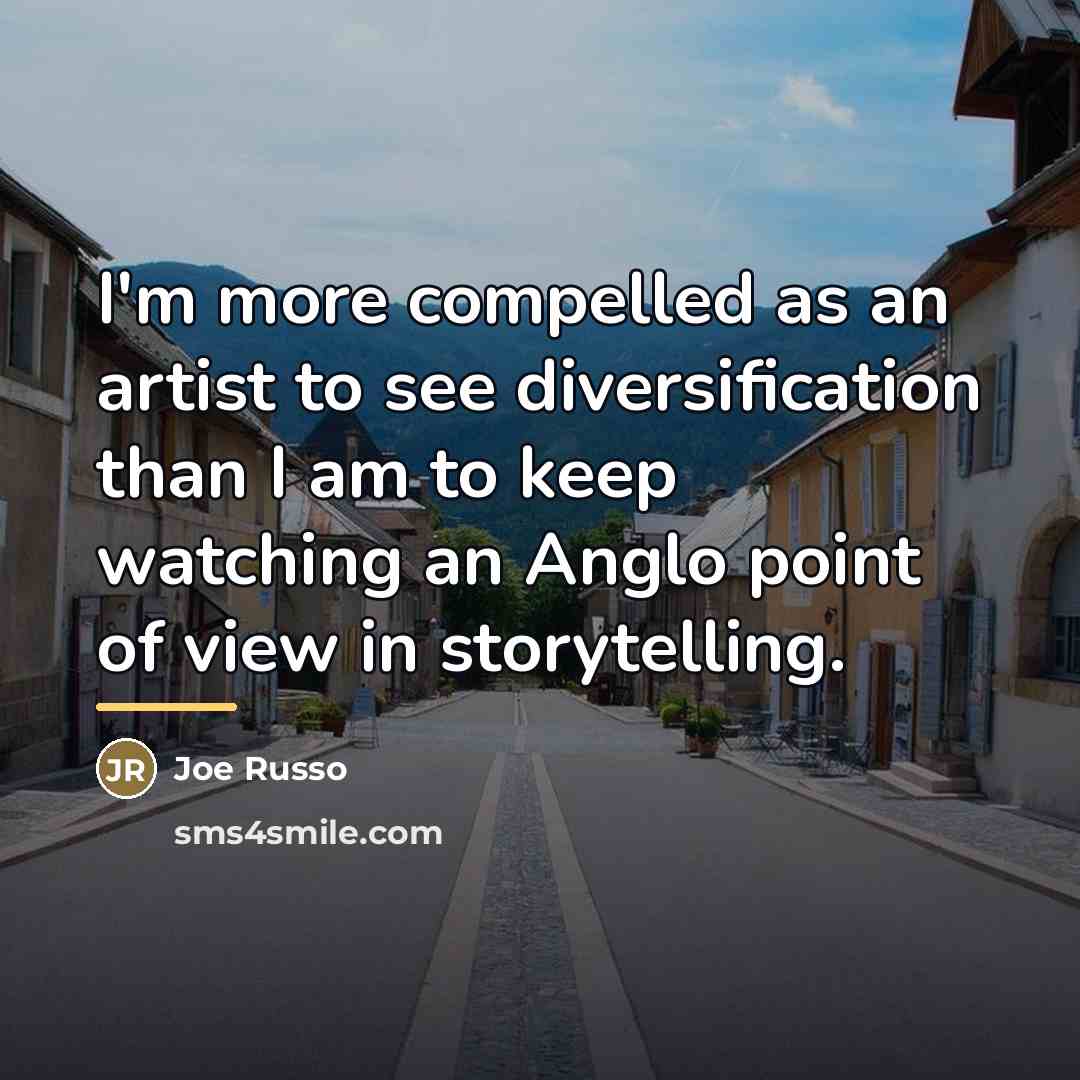 “I'm more compelled as an artist to see diversification than…” quote by Joe Russo