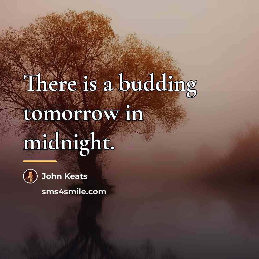 “There is a budding tomorrow in midnight.…” quote by John Keats