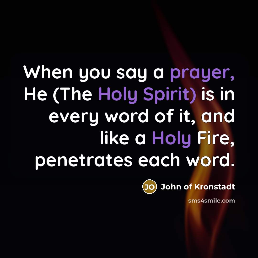 “When you say a prayer, He (The Holy Spirit) is…” quote by John of Kronstadt