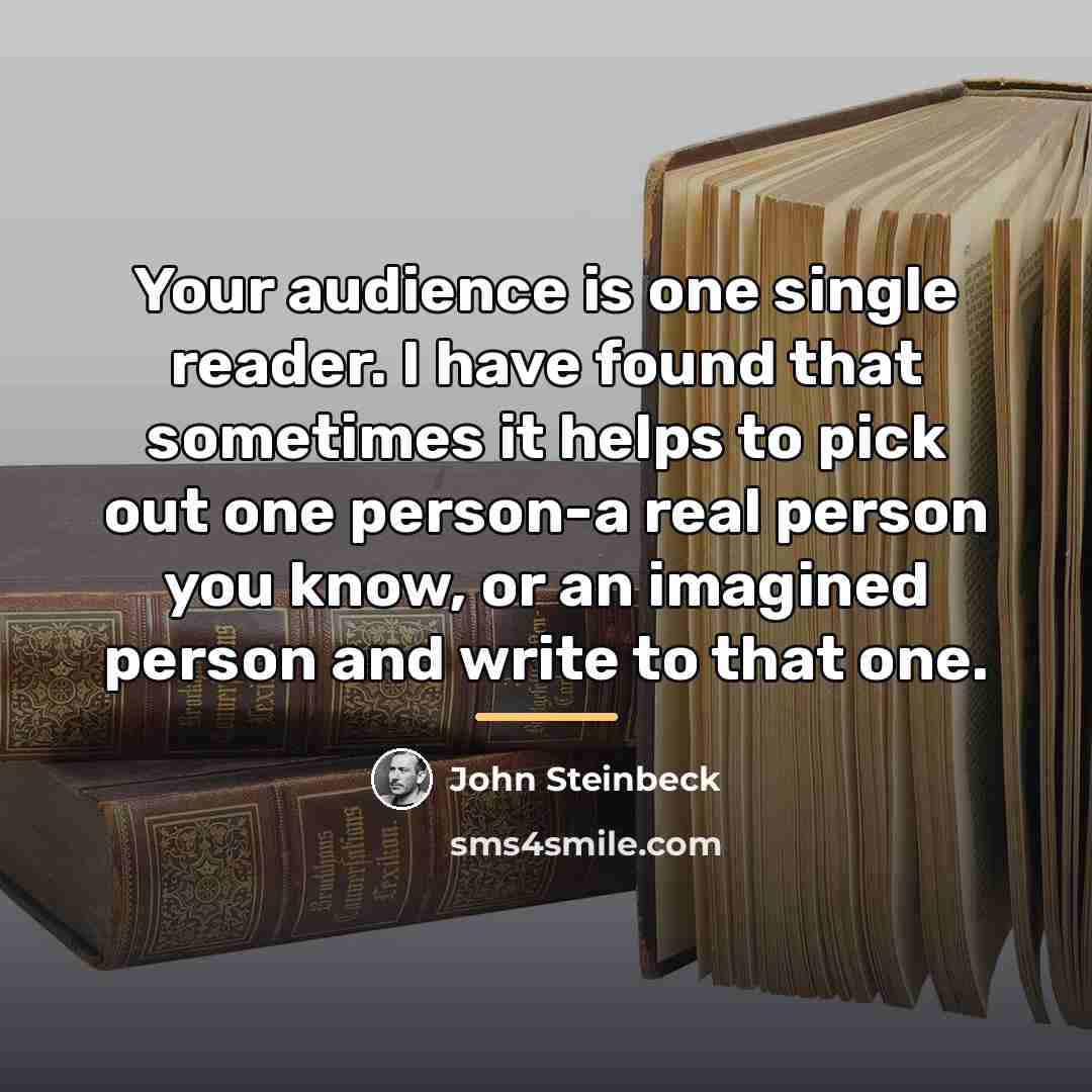 “Your audience is one single reader. I have found that…” quote by John Steinbeck