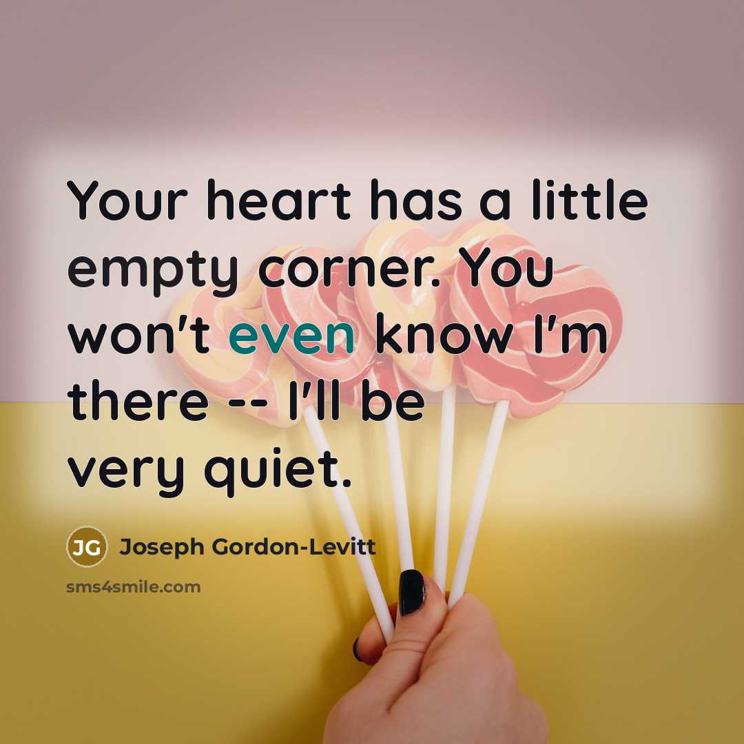 “Your heart has a little empty corner. You won't even…” quote by Joseph Gordon-Levitt