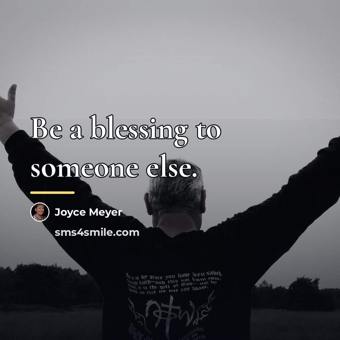 “Be a blessing to someone else.…” quote by Joyce Meyer