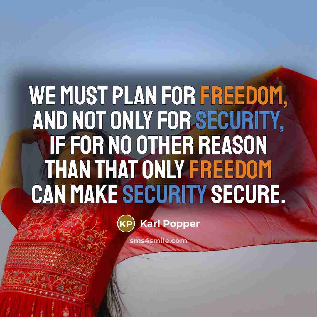 “We must plan for freedom, and not only for security,…” quote by Karl Popper