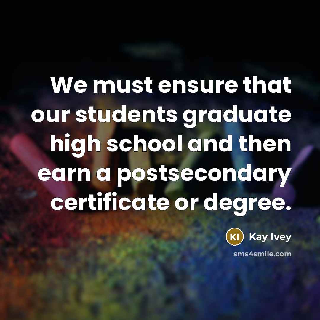 “We must ensure that our students graduate high school and…” quote by Kay Ivey