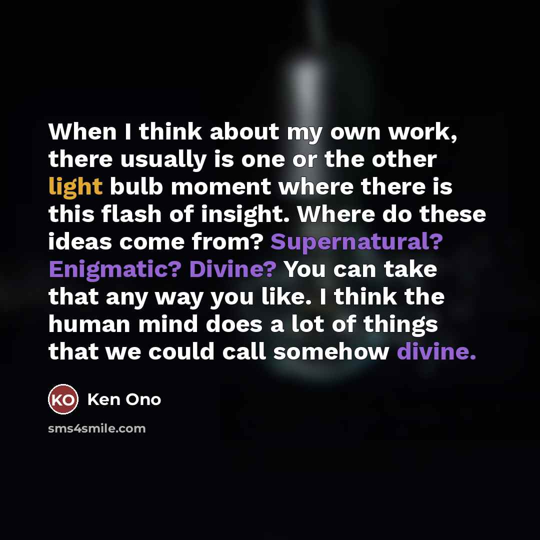 “When I think about my own work, there usually is…” quote by Ken Ono