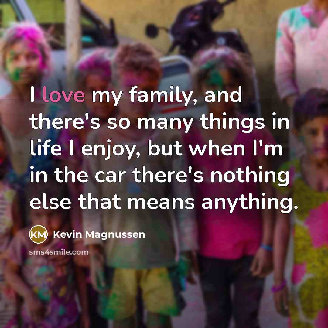 “I love my family, and there's so many things in…” quote by Kevin Magnussen