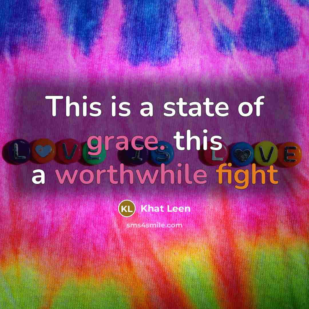 “This is a state of grace. this a worthwhile fight” quote by Khat Leen