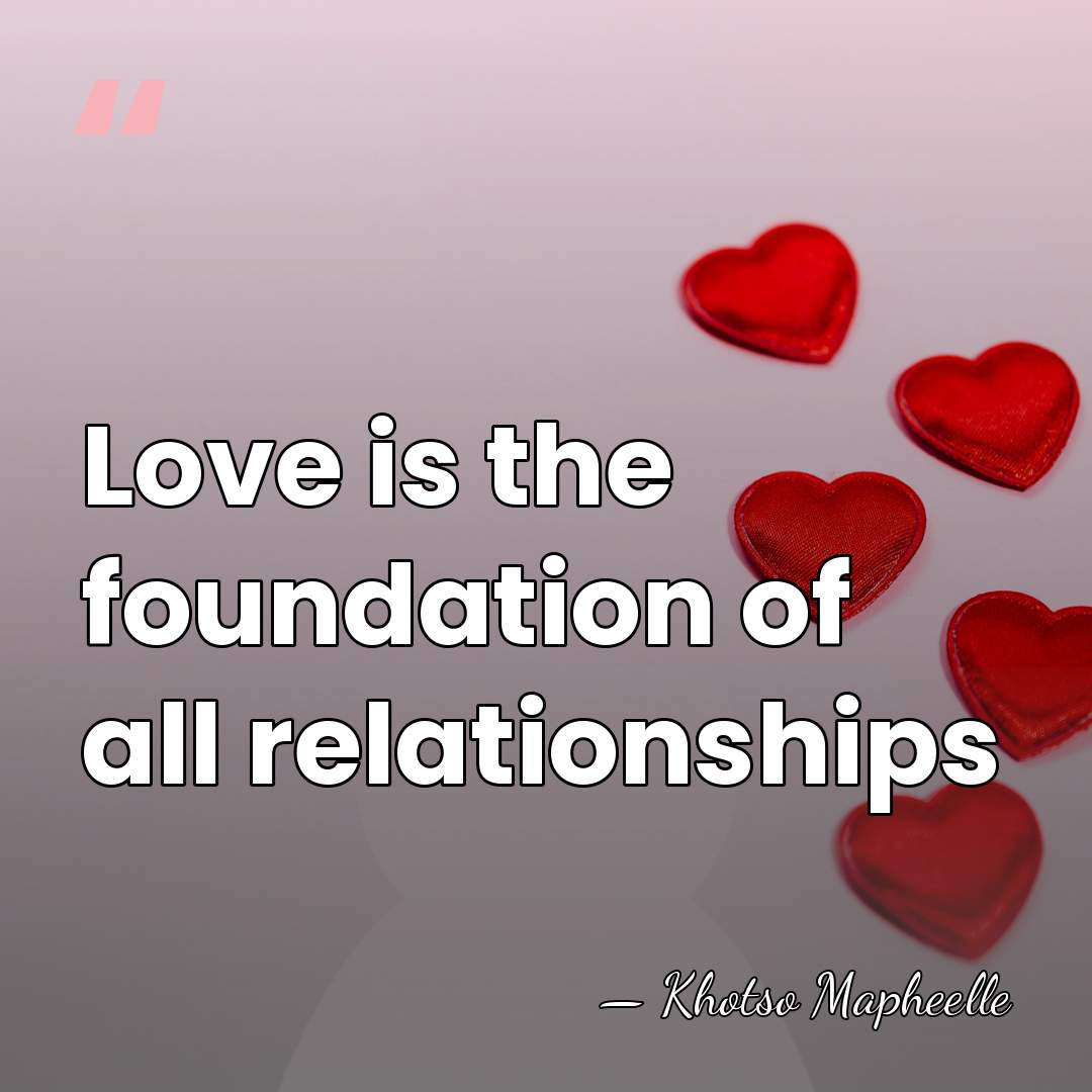 Love is the foundation of all relationships - Khotso Mapheelle