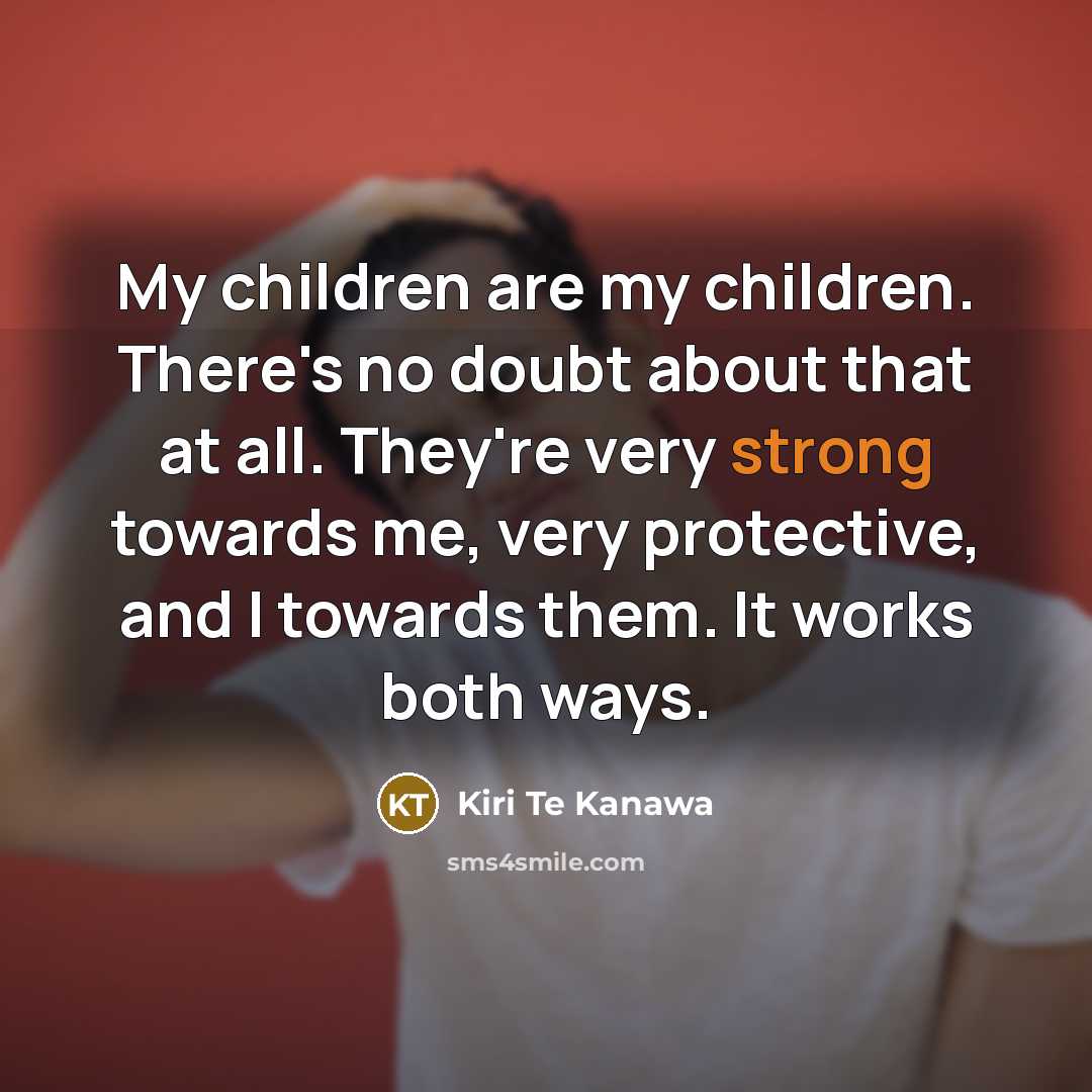 “My children are my children. There's no doubt about that…” quote by Kiri Te Kanawa