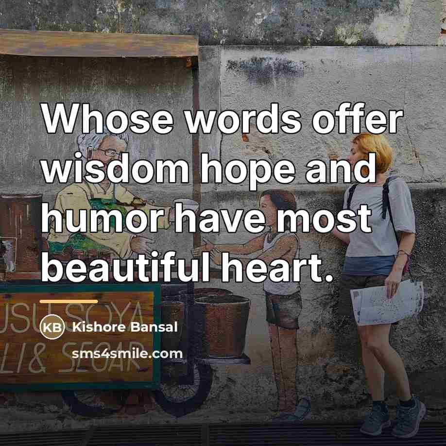 “Whose words offer wisdom hope and humor have most beautiful…” quote by Kishore Bansal