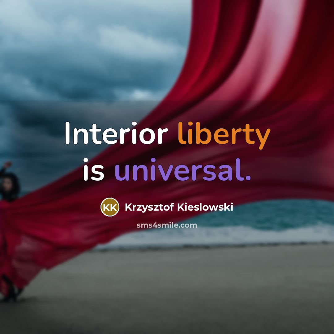 “Interior liberty is universal.…” quote by Krzysztof Kieslowski