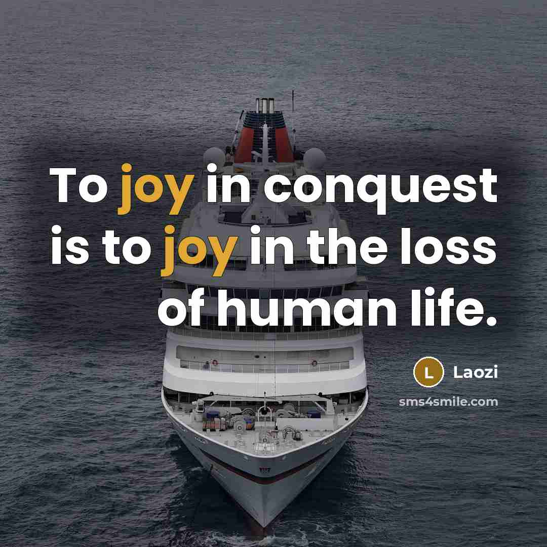 “To joy in conquest is to joy in the loss…” quote by Laozi