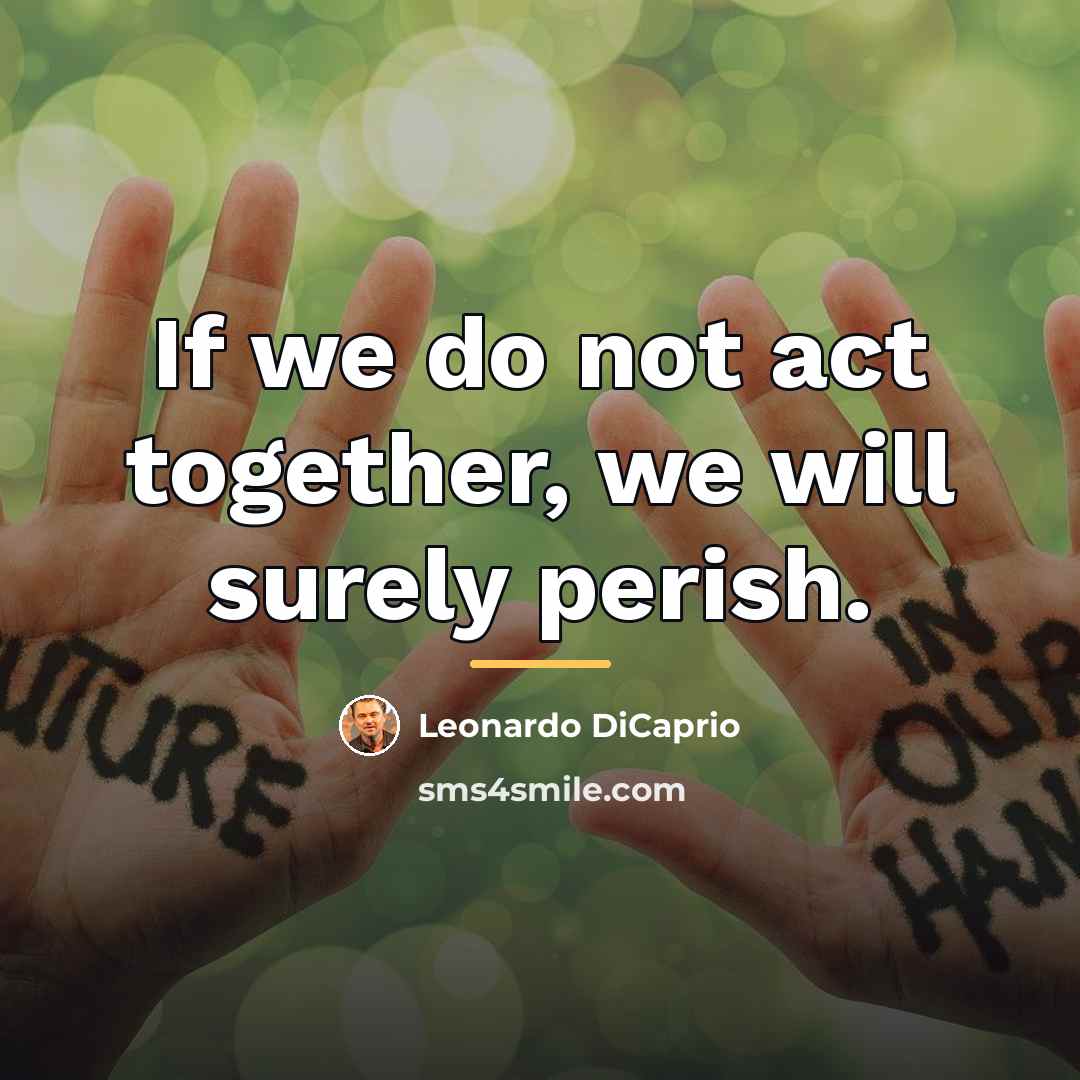 “If we do not act together, we will surely perish.…” quote by Leonardo DiCaprio