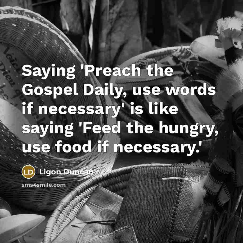 “Saying 'Preach the Gospel Daily, use words if necessary' is…” quote by Ligon Duncan