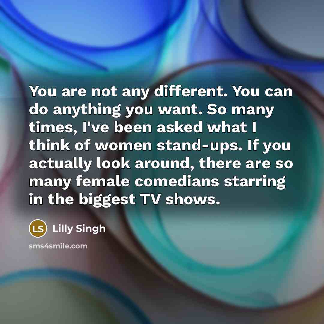 “You are not any different. You can do anything you…” quote by Lilly Singh