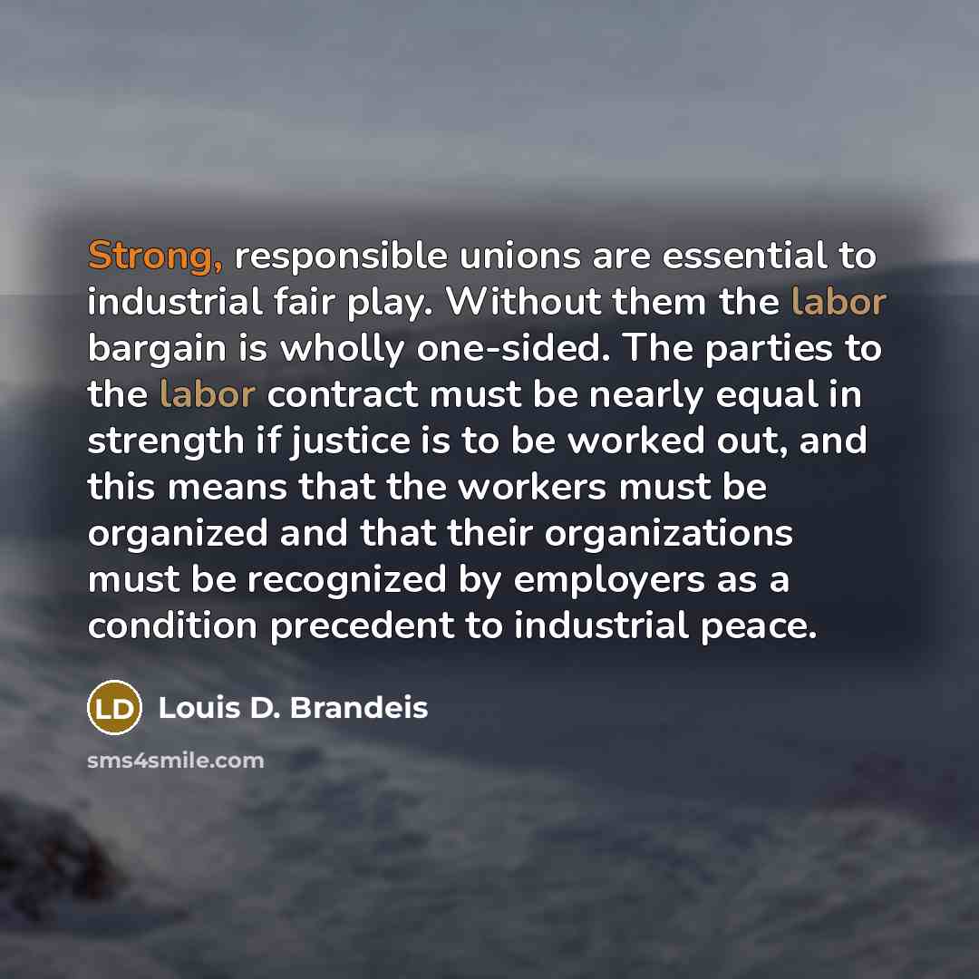 “Strong, responsible unions are essential to industrial fair play. Without…” quote by Louis D. Brandeis