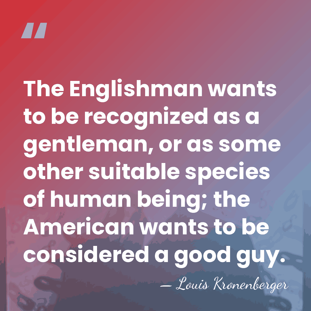 The Englishman wants to be recognized as a gentleman, or as some&hellip; - Louis Kronenberger