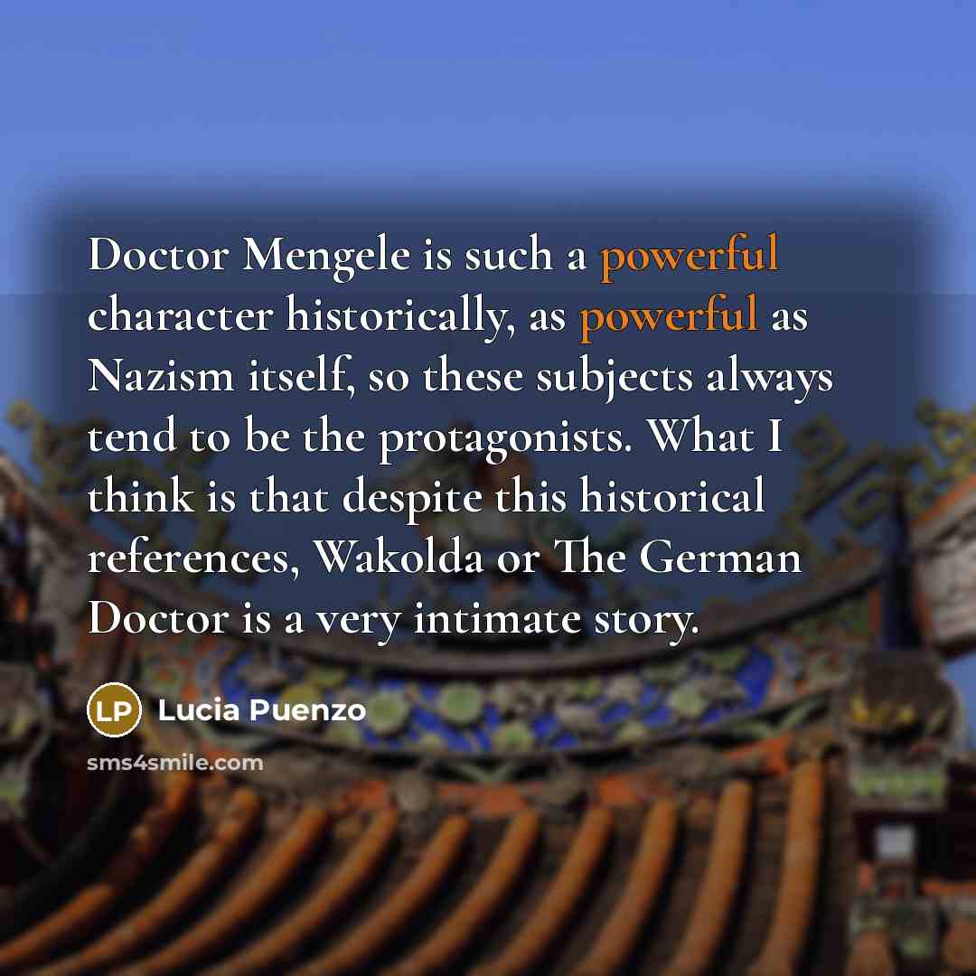 “Doctor Mengele is such a powerful character historically, as powerful…” quote by Lucia Puenzo