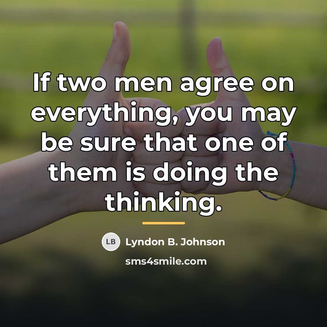“If two men agree on everything, you may be sure…” quote by Lyndon B. Johnson