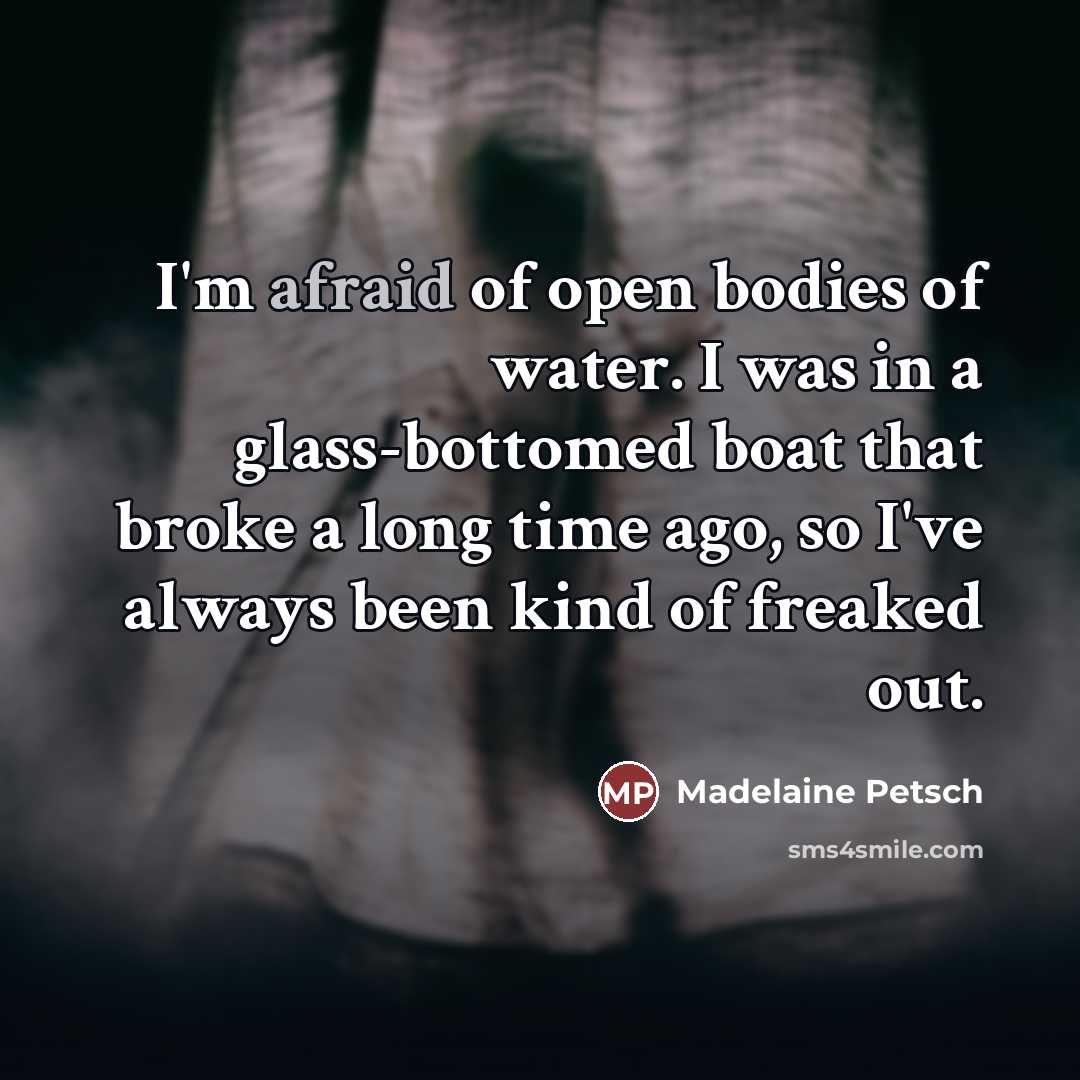 “I'm afraid of open bodies of water. I was in…” quote by Madelaine Petsch