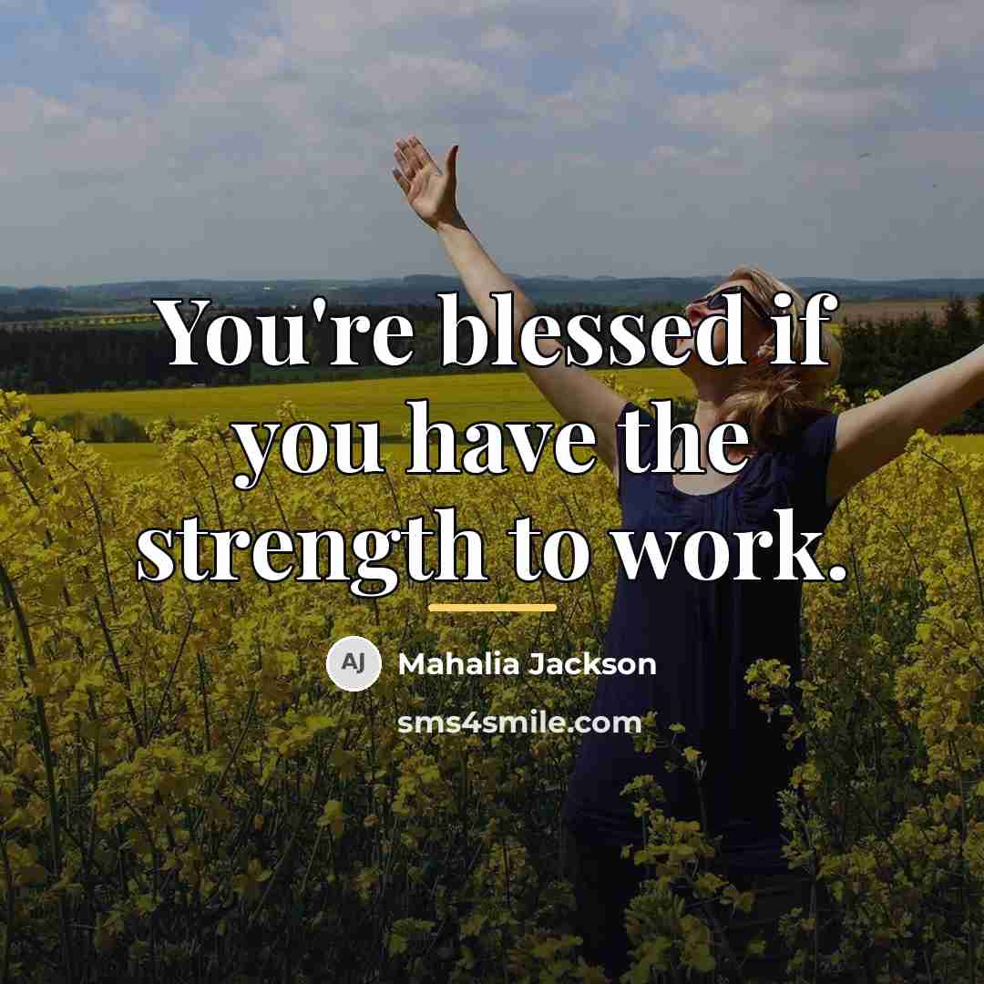 “You're blessed if you have the strength to work.…” quote by Mahalia Jackson