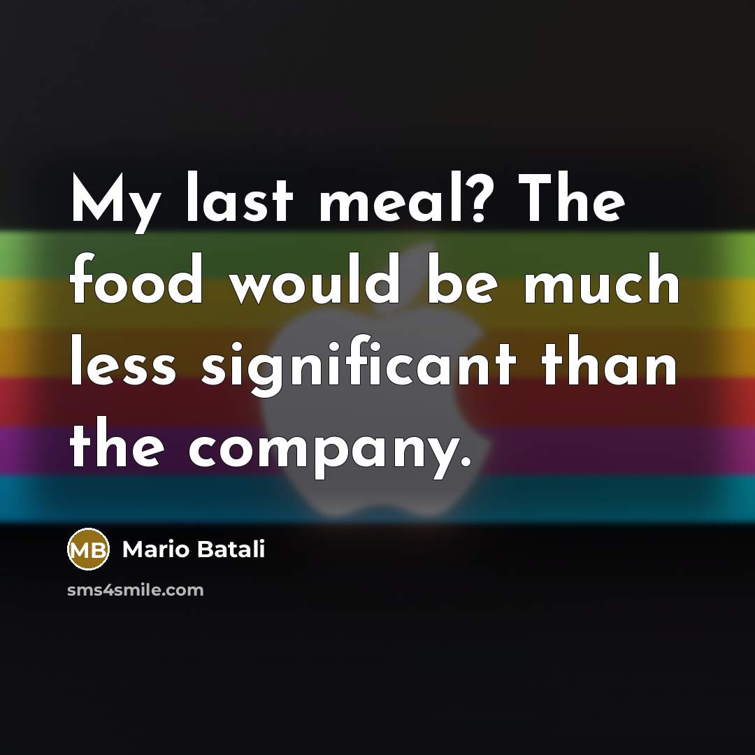 “My last meal? The food would be much less significant…” quote by Mario Batali