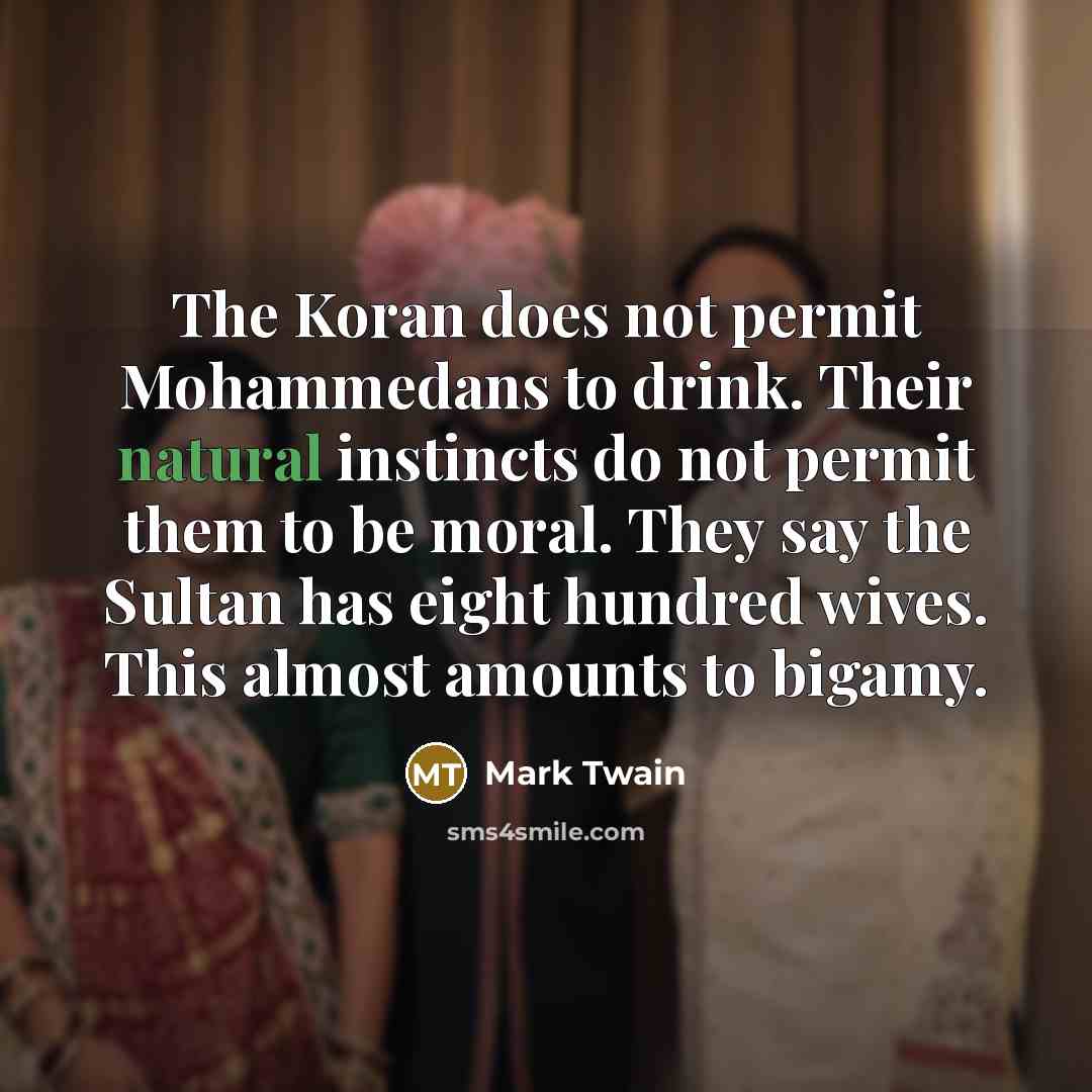 “The Koran does not permit Mohammedans to drink. Their natural…” quote by Mark Twain