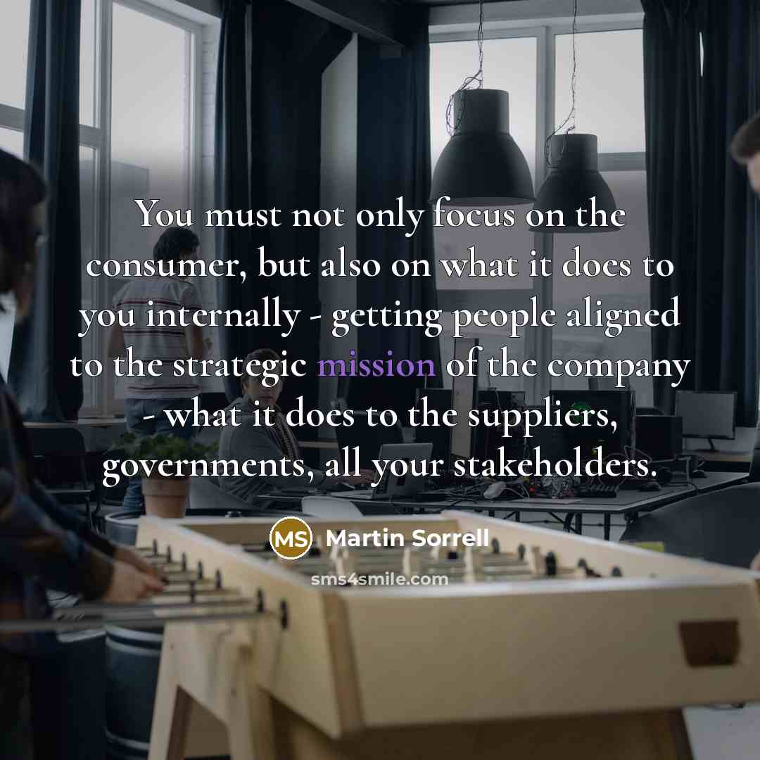 “You must not only focus on the consumer, but also…” quote by Martin Sorrell