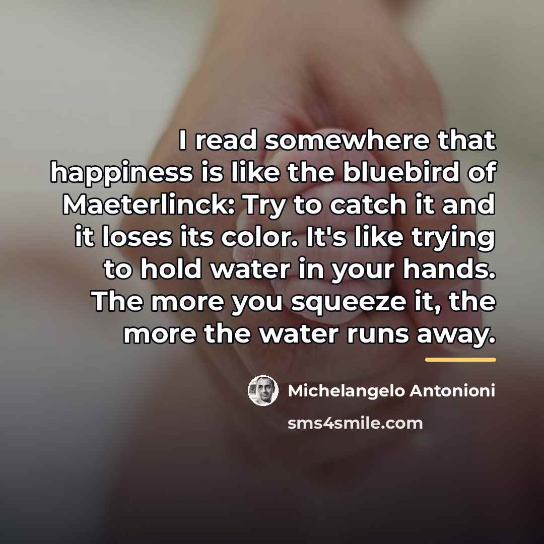 “I read somewhere that happiness is like the bluebird of…” quote by Michelangelo Antonioni