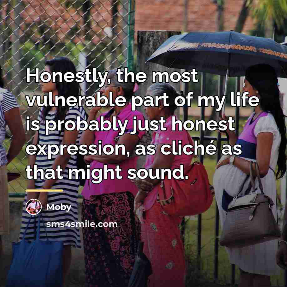 “Honestly, the most vulnerable part of my life is probably…” quote by Moby