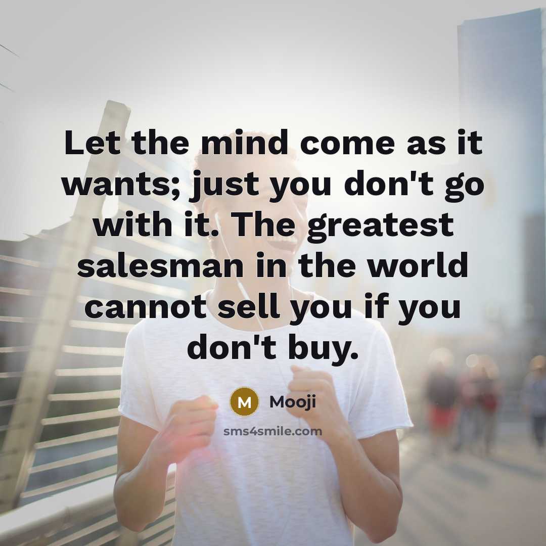 “Let the mind come as it wants; just you don't…” quote by Mooji