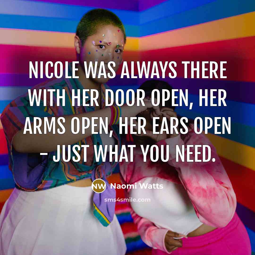 “Nicole was always there with her door open, her arms…” quote by Naomi Watts