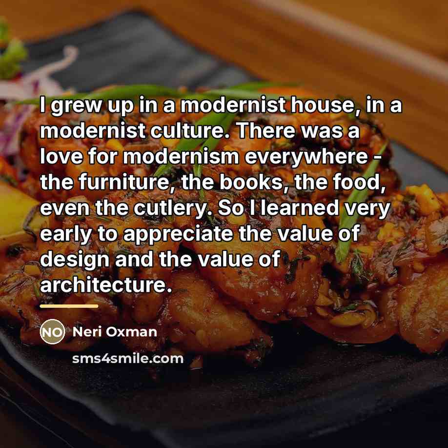 “I grew up in a modernist house, in a modernist…” quote by Neri Oxman